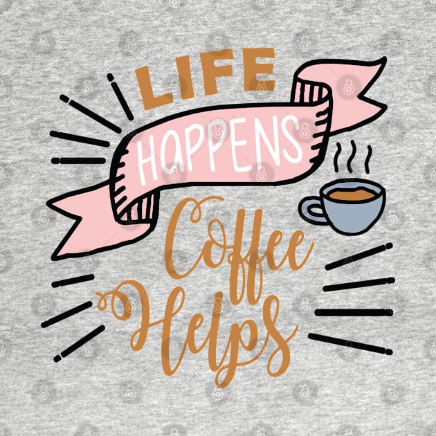 Life happens Coffee helps by NJORDUR